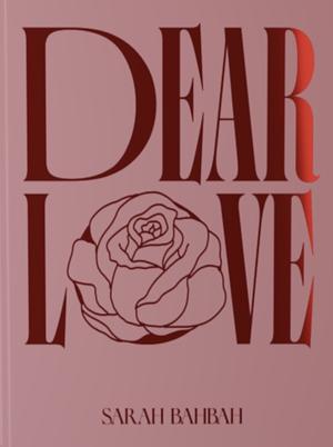 Dear Love by Sarah Bahbah