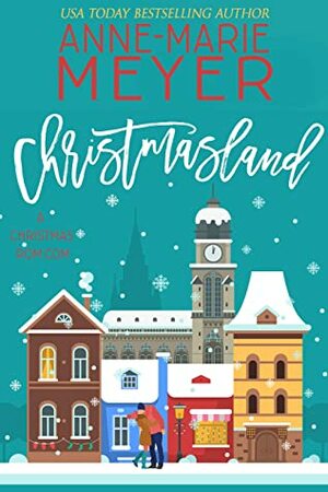 Christmasland: A Sweet, Small Town Romantic Comedy (Christmas Collection) by Anne-Marie Meyer