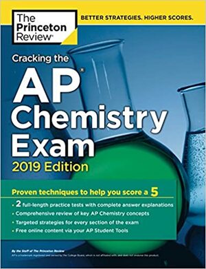 Cracking the AP Chemistry Exam, 2019 Edition: Practice Tests & Proven Techniques to Help You Score a 5 by Princeton Review