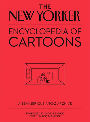 The New Yorker Encyclopedia of Cartoons: A Semi-Serious A-To-Z Archive by 