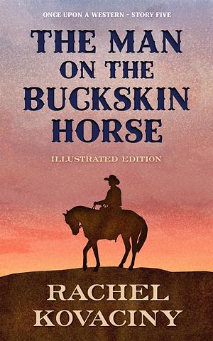 The Man on the Buckskin Horse by Rachel Kovaciny, Rachel Kovaciny