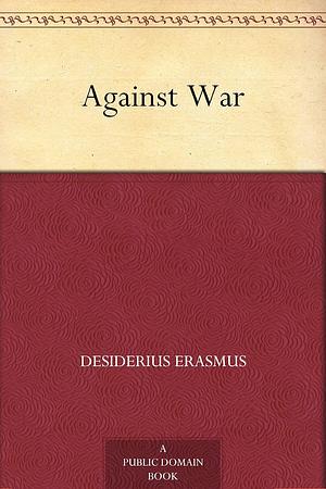 Against War by Desiderius Erasmus