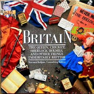 Britain: The Queen, Cricket, Sherlock Holmes, and Other Things Indubitably British by Norman Kolpas