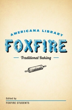 Traditional Baking: The Foxfire Americana Library by Foxfire Students