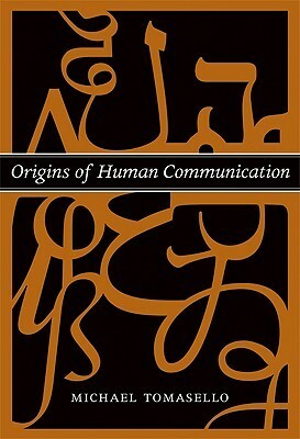 Origins of Human Communication by Michael Tomasello