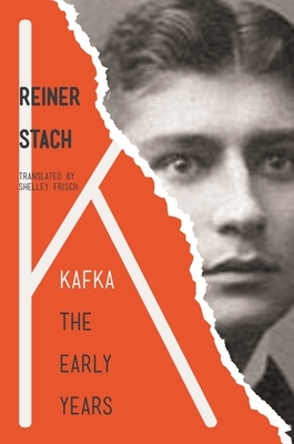 Kafka: The Early Years by Reiner Stach