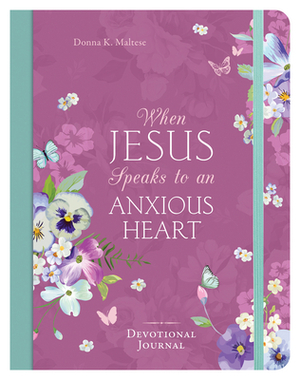 When Jesus Speaks to an Anxious Heart Devotional Journal by Donna K. Maltese