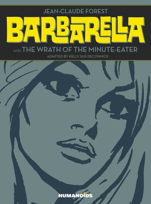 Barbarella and the Wrath of the Minute-Eater: Slightly Oversized Edition by Jean-Claude Forest