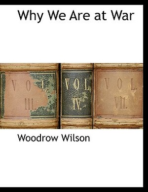 Why We Are at War by Woodrow Wilson