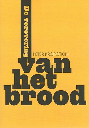 De verovering van het brood by Peter Kropotkin