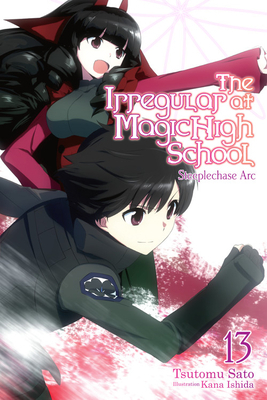 The Irregular at Magic High School, Vol. 13 (Light Novel): Steeplechase ARC by Tsutomu Sato