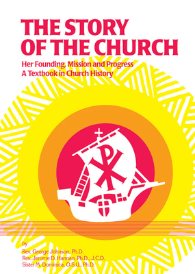 The Story of the Church: Her Founding; Mission and Progress by M. Dominica O. S. U., George Johnson, Jerome D. Hannan