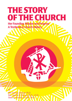 The Story of the Church: Her Founding; Mission and Progress by Jerome D. Hannan, George Johnson, M. Dominica O. S. U.