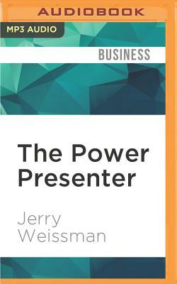 The Power Presenter: Techniques, Style, and Strategy to Be Suasive by Jerry Weissman