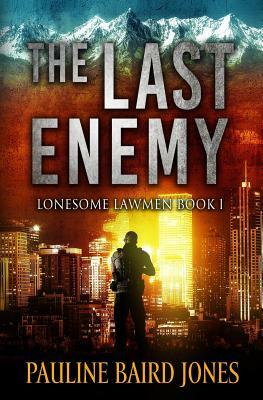 The Last Enemy: Lonesome Lawmen 1 by Pauline Baird Jones