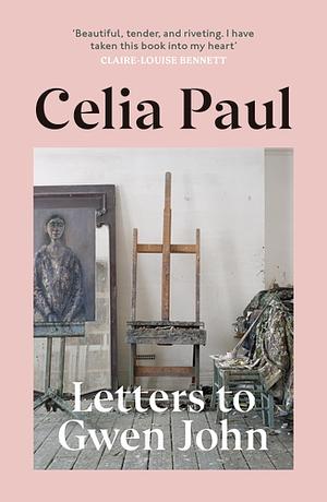 Letters to Gwen John by Celia Paul