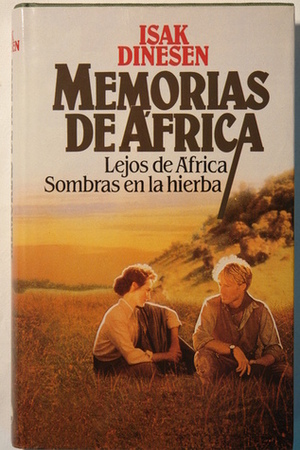 Memorias de África: Lejos de África; Sombras en la hierba by Javier Alfaya, Isak Dinesen, Barbara McShane, Aquilino Duque, Karen Blixen