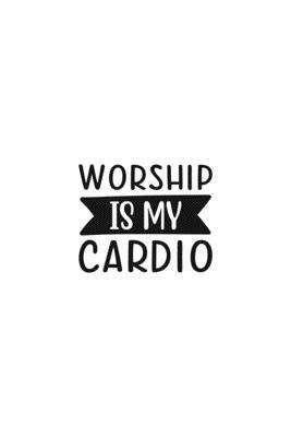 Worship Is My Cardio: Religious Church Notes, Write And Record Scripture Sermon Notes, Prayer Requests, Great For Applying Sermon Message by Blue Rock Sermon Journals