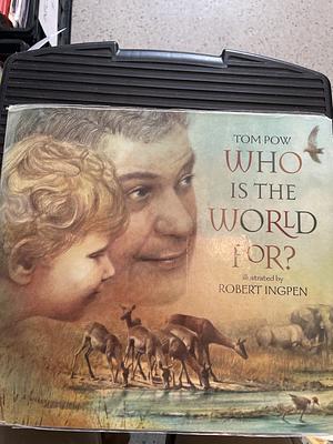 Who is the World For? by Tom Pow