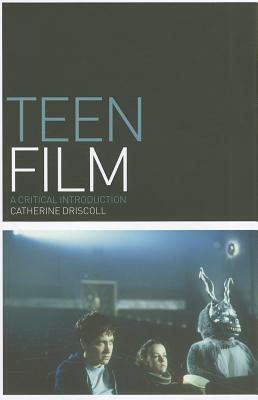 Teen Film: A Critical Introduction by Catherine Driscoll