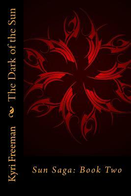 The Dark of the Sun: Sun Saga: Book Two by Kyri Freeman