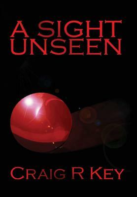 A Sight Unseen by Craig R. Key