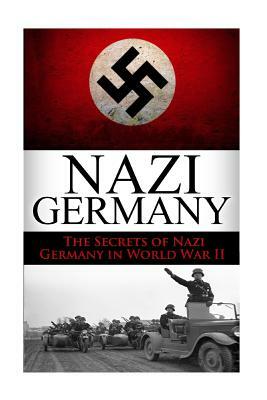 World War 2 Nazi Germany: The Secrets of Nazi Germany in World War II by Ryan Jenkins