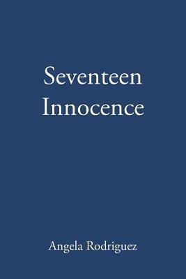 Seventeen Innocence by Angela Rodriguez