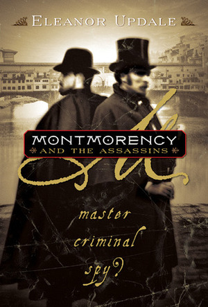 Montmorency and the Assassins: Master, Criminal, Spy? by Eleanor Updale