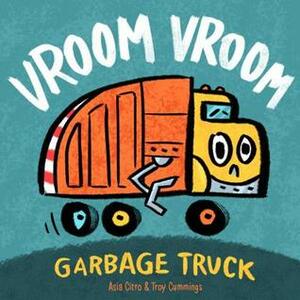 Vroom Vroom Garbage Truck by Troy Cummings, Asia Citro