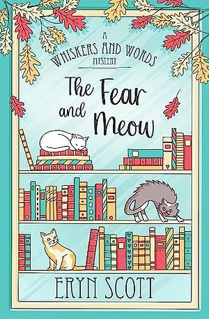 The Fear and Meow by Eryn Scott