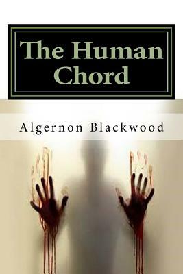 The Human Chord: Classics by Algernon Blackwood