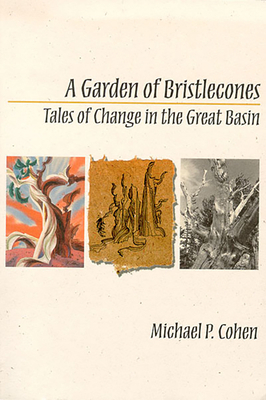 A Garden of Bristlecones: Tales of Change in the Great Basin by Michael P. Cohen