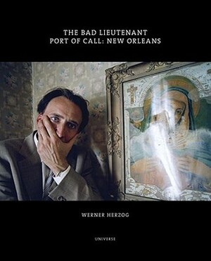 The Bad Lieutenant: Port of Call: New Orleans by Werner Herzog, Lena Herzog