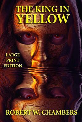 The King in Yellow - Large Print Edition by Robert W. Chambers