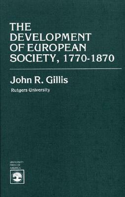 The Development of European Society, 1770-1870 by John R. Gillis