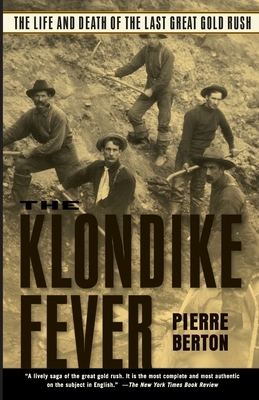 The Klondike Fever: The Life and Death of the Last Great Gold Rush by Pierre Berton