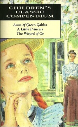 Anne of Green Gables, A Little Princess, The Wizard of Oz by L.M. Montgomery, Frances Hodgson Burnett, L. Frank Baum