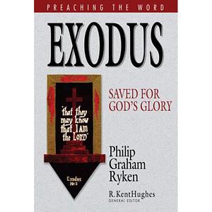 Exodus: Saved for God's Glory by R. Kent Hughes, Philip Graham Ryken