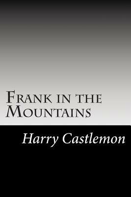 Frank in the Mountains by Harry Castlemon