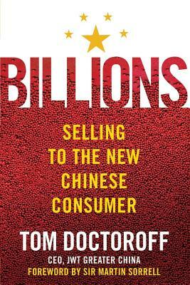 Billions: Selling to the New Chinese Consumer by Tom Doctoroff