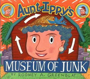 Aunt Ippy's Museum of Junk by Rodney Alan Greenblat