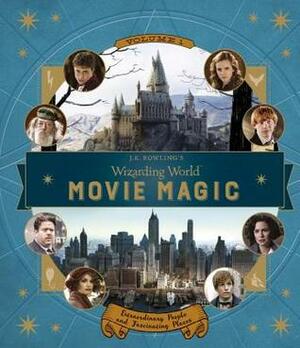 J.K. Rowling's Wizarding World: Movie Magic Volume One: Extraordinary People and Fascinating Places by Jody Revenson