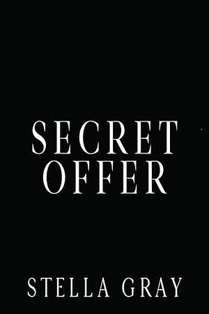 Secret Offer: A Standalone Forbidden Romance by Stella Gray, Stella Gray