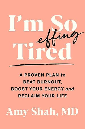 I'm So Effing Tired: I'm So Effing Tired by Amy Shah, Amy Shah