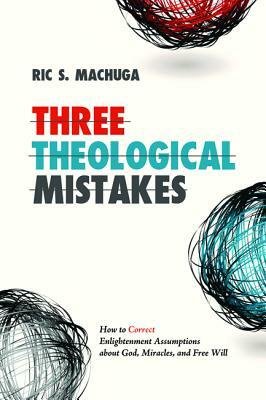 Three Theological Mistakes by Ric Machuga
