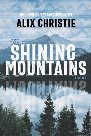 The Shining Mountains by Alix Christie