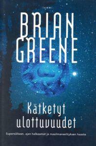 Kätketyt ulottuvuudet: supersäikeet, ajan halkeamat ja maailmanselityksen haaste by Brian Greene