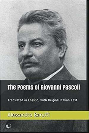 The Poems of Giovanni Pascoli: Translated in English, with Original Italian Text by Giovanni Pascoli