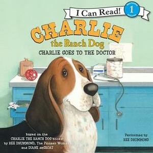 Charlie the Ranch Dog: Charlie Goes to the Doctor by Ree Drummond